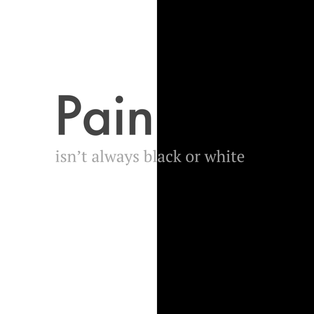 Graphic, pain isn't always black or white